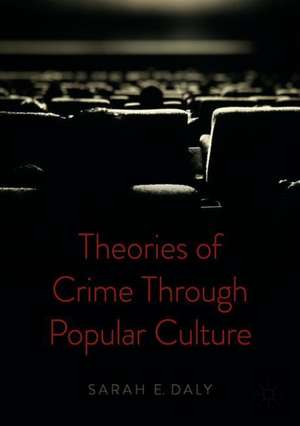 Theories of Crime Through Popular Culture de Sarah E. Daly