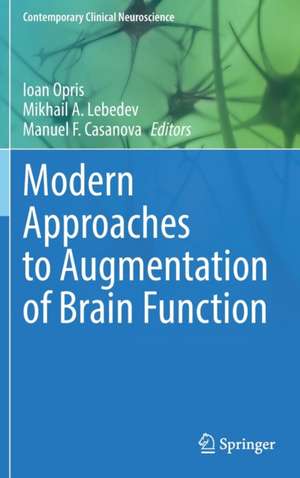 Modern Approaches to Augmentation of Brain Function de Ioan Opris