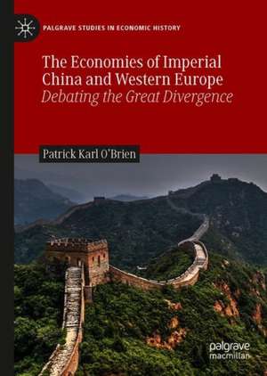 The Economies of Imperial China and Western Europe: Debating the Great Divergence de Patrick Karl O'Brien