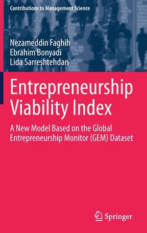 Entrepreneurship Viability Index: A New Model Based on the Global Entrepreneurship Monitor (GEM) Dataset de Nezameddin Faghih