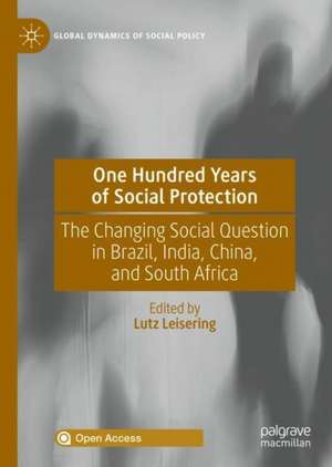 One Hundred Years of Social Protection: The Changing Social Question in Brazil, India, China, and South Africa de Lutz Leisering