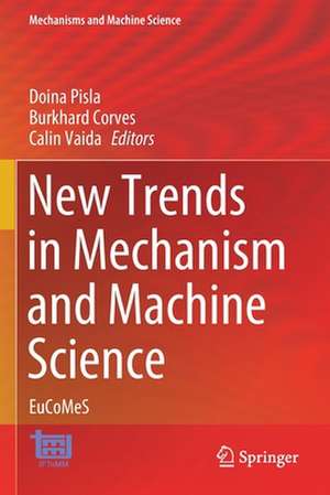 New Trends in Mechanism and Machine Science: EuCoMeS de Doina Pisla