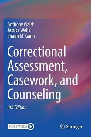 Correctional Assessment, Casework, and Counseling de Anthony Walsh