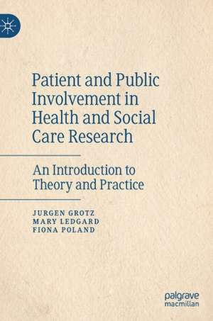 Patient and Public Involvement in Health and Social Care Research: An Introduction to Theory and Practice de Jurgen Grotz