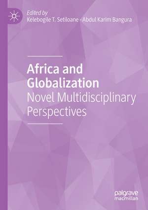 Africa and Globalization: Novel Multidisciplinary Perspectives de Kelebogile T. Setiloane