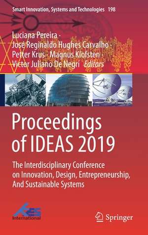 Proceedings of IDEAS 2019: The Interdisciplinary Conference on Innovation, Design, Entrepreneurship, And Sustainable Systems de Luciana Pereira