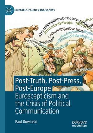 Post-Truth, Post-Press, Post-Europe: Euroscepticism and the Crisis of Political Communication de Paul Rowinski