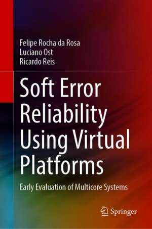 Soft Error Reliability Using Virtual Platforms: Early Evaluation of Multicore Systems de Felipe Rocha da Rosa