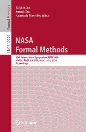 NASA Formal Methods: 12th International Symposium, NFM 2020, Moffett Field, CA, USA, May 11–15, 2020, Proceedings de Ritchie Lee