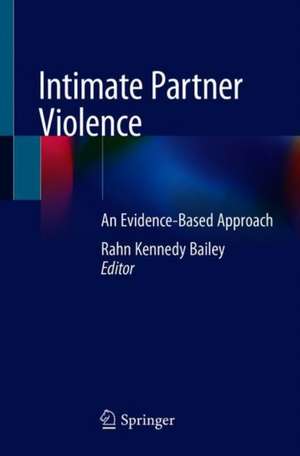 Intimate Partner Violence: An Evidence-Based Approach de Rahn Kennedy Bailey