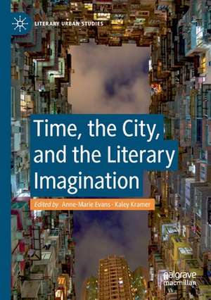 Time, the City, and the Literary Imagination de Anne-Marie Evans