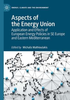 Aspects of the Energy Union: Application and Effects of European Energy Policies in SE Europe and Eastern Mediterranean de Michalis Mathioulakis