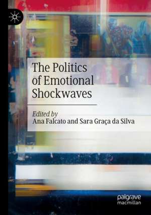 The Politics of Emotional Shockwaves de Ana Falcato