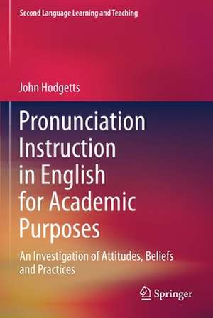 Pronunciation Instruction in English for Academic Purposes: An Investigation of Attitudes, Beliefs and Practices de John Hodgetts