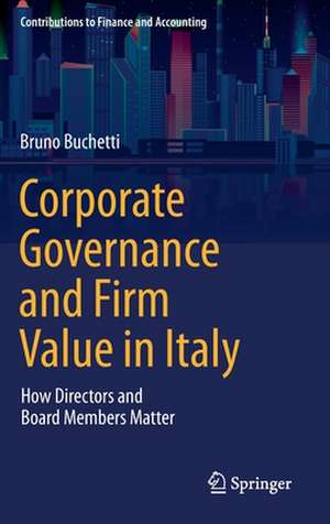 Corporate Governance and Firm Value in Italy: How Directors and Board Members Matter de Bruno Buchetti