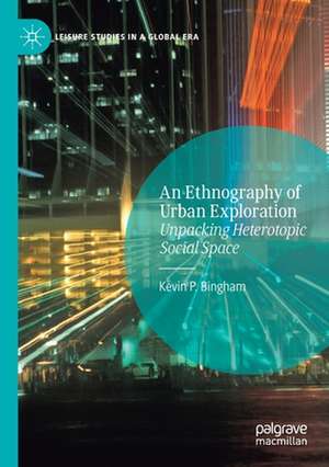 An Ethnography of Urban Exploration: Unpacking Heterotopic Social Space de Kevin P. Bingham