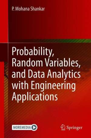 Probability, Random Variables, and Data Analytics with Engineering Applications de P. Mohana Shankar