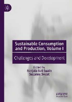 Sustainable Consumption and Production, Volume I: Challenges and Development de Ranjula Bali Swain