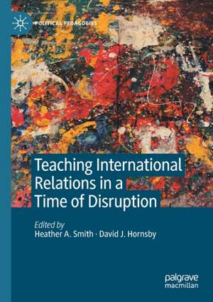 Teaching International Relations in a Time of Disruption de Heather A. Smith