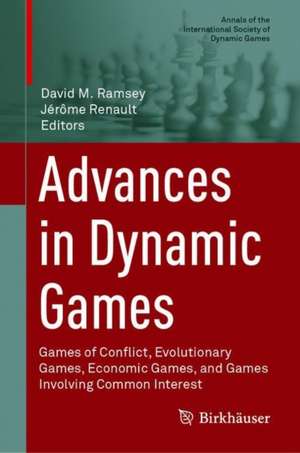Advances in Dynamic Games: Games of Conflict, Evolutionary Games, Economic Games, and Games Involving Common Interest de David M. Ramsey