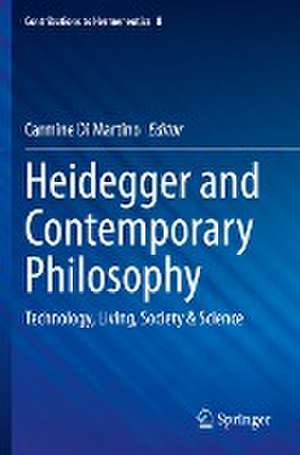 Heidegger and Contemporary Philosophy: Technology, Living, Society & Science de Carmine Di Martino