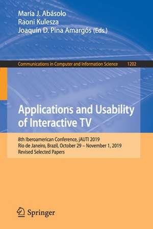 Applications and Usability of Interactive TV: 8th Iberoamerican Conference, jAUTI 2019, Rio de Janeiro, Brazil, October 29–November 1, 2019, Revised Selected Papers de María J. Abásolo