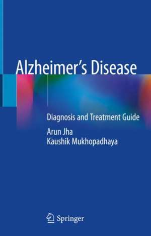 Alzheimer’s Disease: Diagnosis and Treatment Guide de Arun Jha