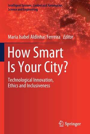 How Smart Is Your City?: Technological Innovation, Ethics and Inclusiveness de Maria Isabel Aldinhas Ferreira