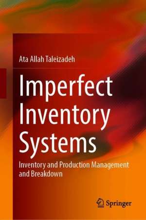 Imperfect Inventory Systems: Inventory and Production Management de Ata Allah Taleizadeh