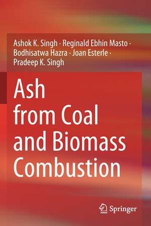 Ash from Coal and Biomass Combustion de Ashok K. Singh