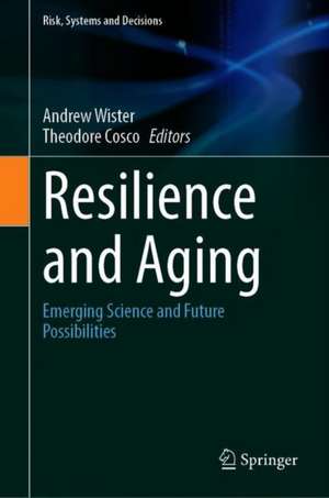 Resilience and Aging: Emerging Science and Future Possibilities de Andrew V. Wister