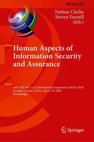 Human Aspects of Information Security and Assurance: 14th IFIP WG 11.12 International Symposium, HAISA 2020, Mytilene, Lesbos, Greece, July 8–10, 2020, Proceedings de Nathan Clarke