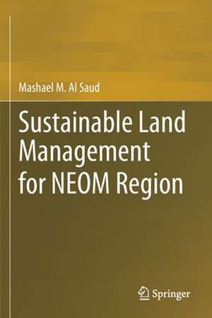 Sustainable Land Management for NEOM Region de Mashael M. Al Saud