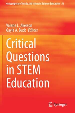 Critical Questions in STEM Education de Valarie L. Akerson