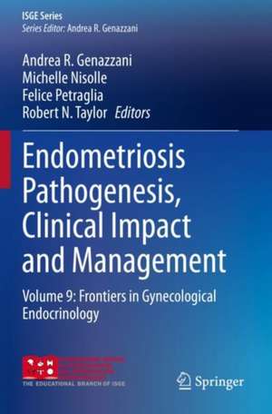 Endometriosis Pathogenesis, Clinical Impact and Management: Volume 9: Frontiers in Gynecological Endocrinology de Andrea R. Genazzani