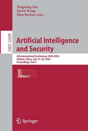 Artificial Intelligence and Security: 6th International Conference, ICAIS 2020, Hohhot, China, July 17–20, 2020, Proceedings, Part I de Xingming Sun