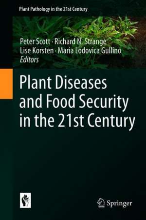 Plant Diseases and Food Security in the 21st Century de Peter Scott