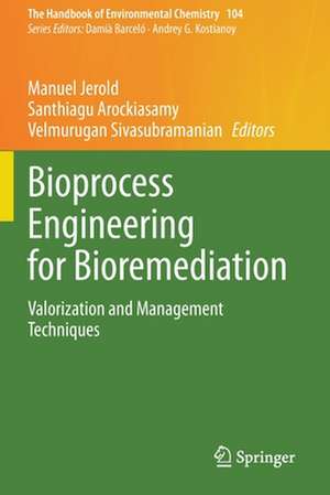 Bioprocess Engineering for Bioremediation: Valorization and Management Techniques de Manuel Jerold