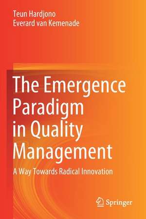 The Emergence Paradigm in Quality Management: A Way Towards Radical Innovation de Teun Hardjono