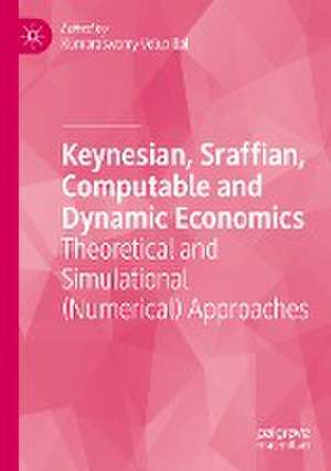 Keynesian, Sraffian, Computable and Dynamic Economics : Theoretical and Simulational (Numerical) Approaches de Kumaraswamy Velupillai