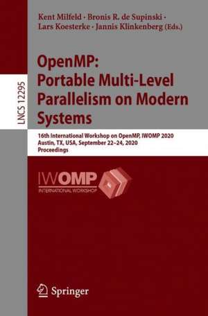 OpenMP: Portable Multi-Level Parallelism on Modern Systems: 16th International Workshop on OpenMP, IWOMP 2020, Austin, TX, USA, September 22–24, 2020, Proceedings de Kent Milfeld