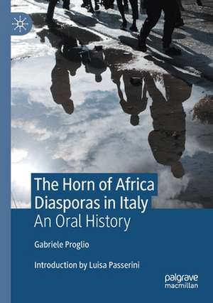 The Horn of Africa Diasporas in Italy: An Oral History de Gabriele Proglio