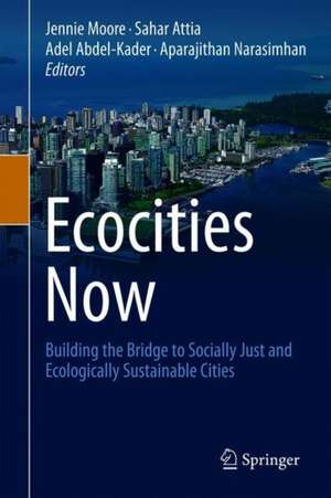 Ecocities Now: Building the Bridge to Socially Just and Ecologically Sustainable Cities de Jennie Moore