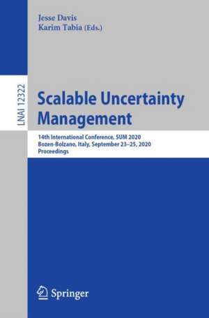 Scalable Uncertainty Management: 14th International Conference, SUM 2020, Bozen-Bolzano, Italy, September 23–25, 2020, Proceedings de Jesse Davis