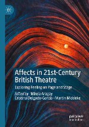 Affects in 21st-Century British Theatre: Exploring Feeling on Page and Stage de Mireia Aragay