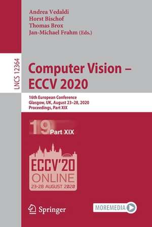 Computer Vision – ECCV 2020: 16th European Conference, Glasgow, UK, August 23–28, 2020, Proceedings, Part XIX de Andrea Vedaldi