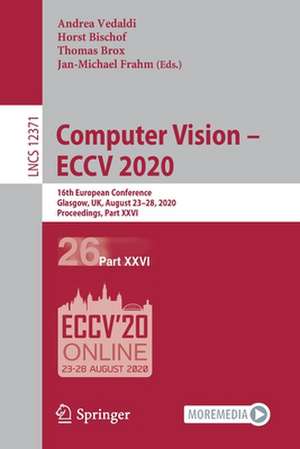 Computer Vision – ECCV 2020: 16th European Conference, Glasgow, UK, August 23–28, 2020, Proceedings, Part XXVI de Andrea Vedaldi