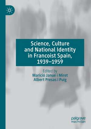 Science, Culture and National Identity in Francoist Spain, 1939–1959 de Marició Janué i Miret