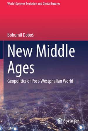 New Middle Ages: Geopolitics of Post-Westphalian World de Bohumil Doboš