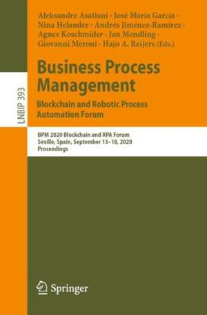 Business Process Management: Blockchain and Robotic Process Automation Forum: BPM 2020 Blockchain and RPA Forum, Seville, Spain, September 13–18, 2020, Proceedings de Aleksandre Asatiani